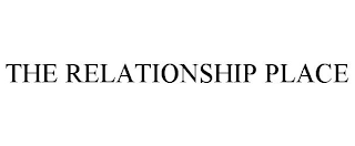 THE RELATIONSHIP PLACE