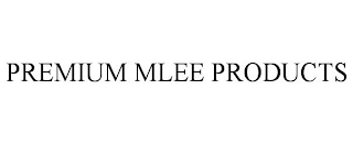 PREMIUM MLEE PRODUCTS