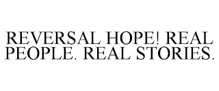 REVERSAL HOPE! REAL PEOPLE. REAL STORIES.