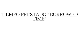 TIEMPO PRESTADO "BORROWED TIME"