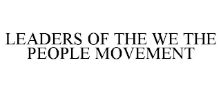 LEADERS OF THE WE THE PEOPLE MOVEMENT