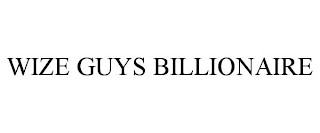 WIZE GUYS BILLIONAIRE
