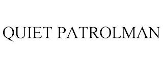 QUIET PATROLMAN