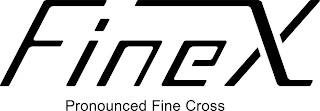 FINEX PRONOUNCED FINE CROSS