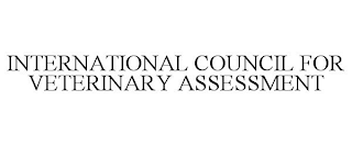 INTERNATIONAL COUNCIL FOR VETERINARY ASSESSMENT