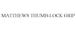 MATTHEWS THUMB-LOCK GRIP