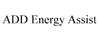 ADD ENERGY ASSIST