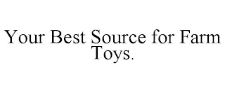 YOUR BEST SOURCE FOR FARM TOYS.