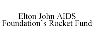 ELTON JOHN AIDS FOUNDATION'S ROCKET FUND