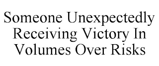 SOMEONE UNEXPECTEDLY RECEIVING VICTORY IN VOLUMES OVER RISKS