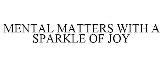 MENTAL MATTERS WITH A SPARKLE OF JOY