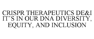 CRISPR THERAPEUTICS DE&I IT'S IN OUR DNA DIVERSITY, EQUITY, AND INCLUSION