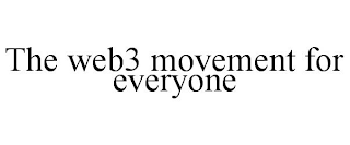 THE WEB3 MOVEMENT FOR EVERYONE