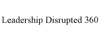 LEADERSHIP DISRUPTED 360