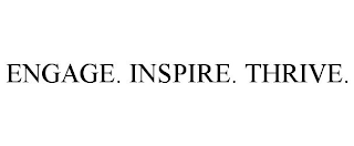 ENGAGE. INSPIRE. THRIVE.