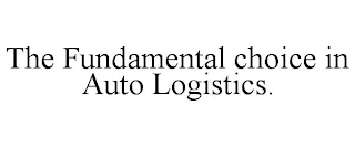 THE FUNDAMENTAL CHOICE IN AUTO LOGISTICS.