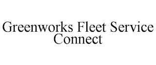 GREENWORKS FLEET SERVICE CONNECT