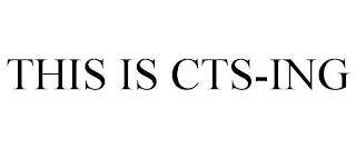 THIS IS CTS-ING