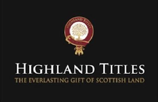 HIGHLAND TITLES THE EVERLASTING GIFT OF SCOTTISH LAND HIGHLAND TITLES