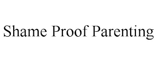 SHAME PROOF PARENTING