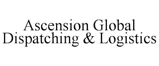 ASCENSION GLOBAL DISPATCHING & LOGISTICS