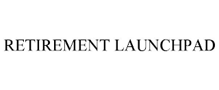 RETIREMENT LAUNCHPAD