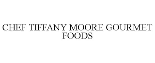 CHEF TIFFANY MOORE GOURMET FOODS