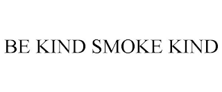 BE KIND SMOKE KIND