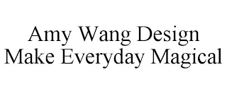 AMY WANG DESIGN MAKE EVERYDAY MAGICAL