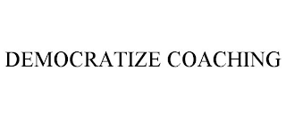 DEMOCRATIZE COACHING