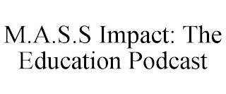 M.A.S.S IMPACT: THE EDUCATION PODCAST