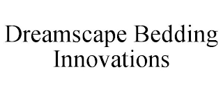 DREAMSCAPE BEDDING INNOVATIONS