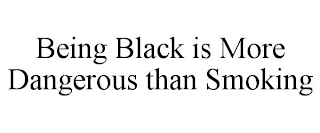 BEING BLACK IS MORE DANGEROUS THAN SMOKING