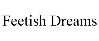 FEETISH DREAMS