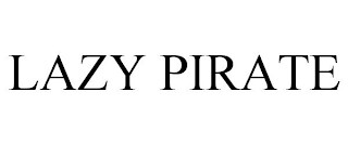 LAZY PIRATE