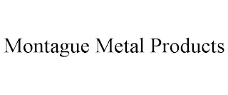 MONTAGUE METAL PRODUCTS