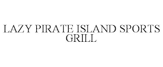 LAZY PIRATE ISLAND SPORTS GRILL