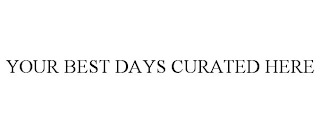 YOUR BEST DAYS CURATED HERE