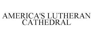 AMERICA'S LUTHERAN CATHEDRAL