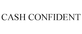 CASH CONFIDENT