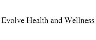 EVOLVE HEALTH AND WELLNESS