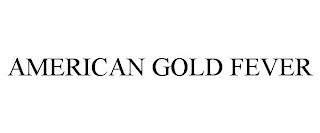AMERICAN GOLD FEVER