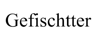 GEFISCHTTER