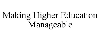 MAKING HIGHER EDUCATION MANAGEABLE