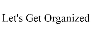 LET'S GET ORGANIZED