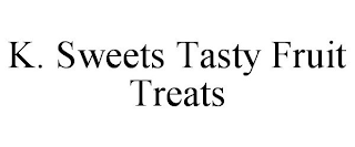 K. SWEETS TASTY FRUIT TREATS