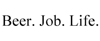 BEER. JOB. LIFE.
