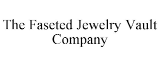 THE FASETED JEWELRY VAULT COMPANY