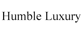 HUMBLE LUXURY