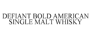 DEFIANT BOLD AMERICAN SINGLE MALT WHISKY